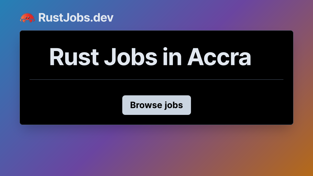 Rust Jobs in Accra | RustJobs.dev