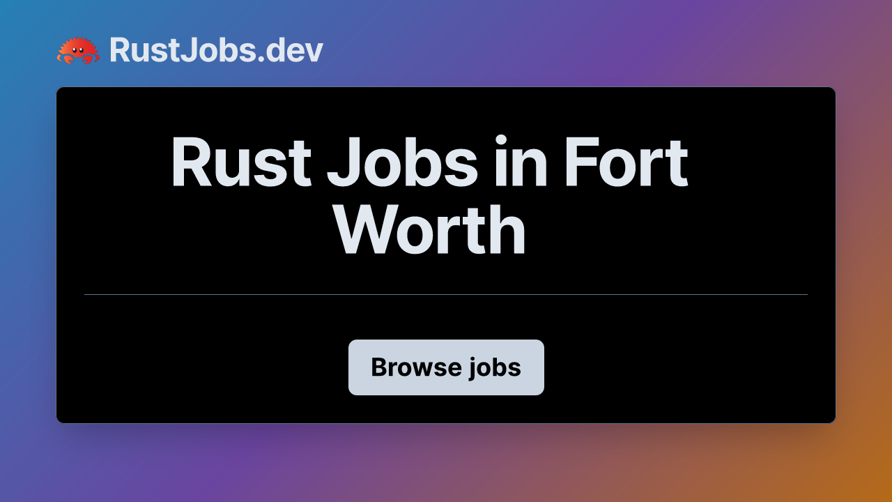 Rust Jobs in Fort Worth | RustJobs.dev