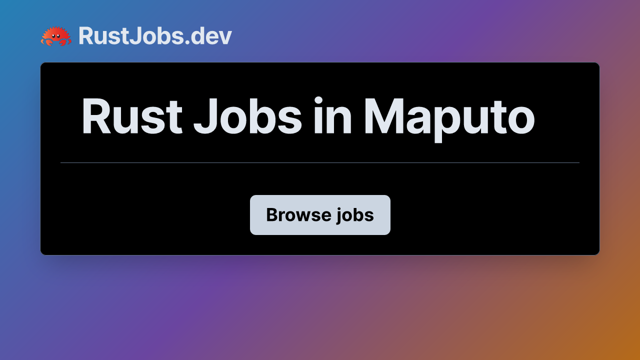 Rust Jobs in Maputo | RustJobs.dev