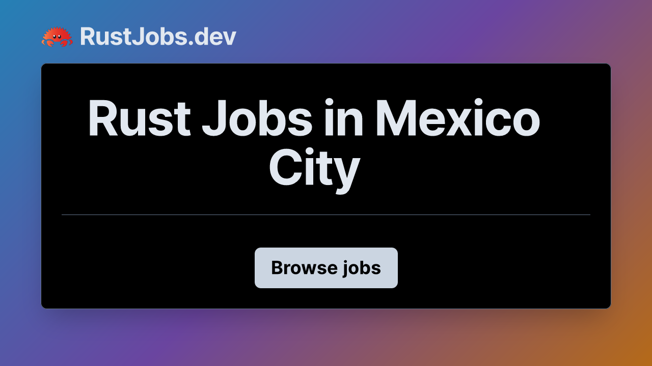 Rust Jobs in Mexico City | RustJobs.dev