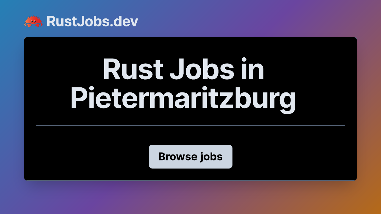 Rust Jobs in Pietermaritzburg | RustJobs.dev