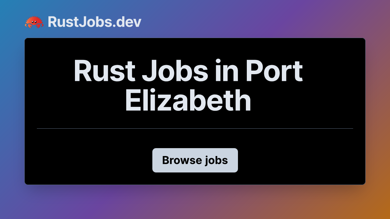 Rust Jobs in Port Elizabeth | RustJobs.dev