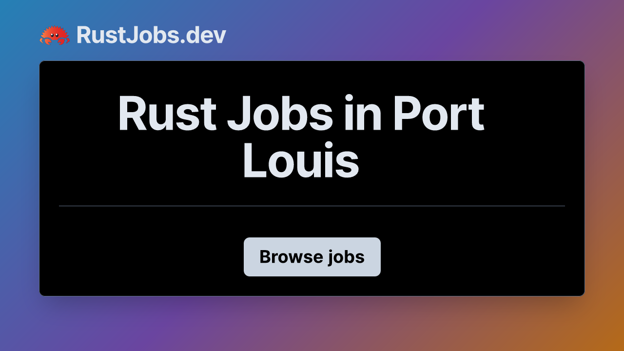 Rust Jobs in Port Louis | RustJobs.dev