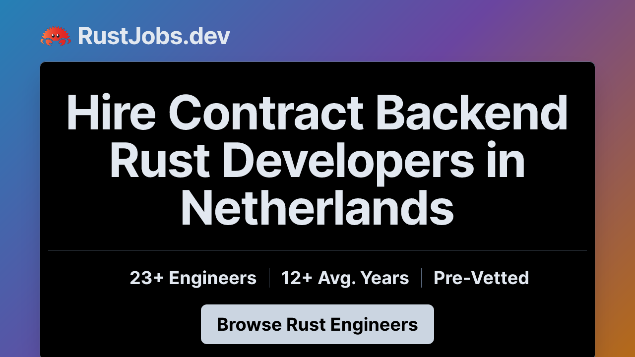 Hire Contract Backend Rust Developers in Netherlands | 23+ Pre-Vetted ...