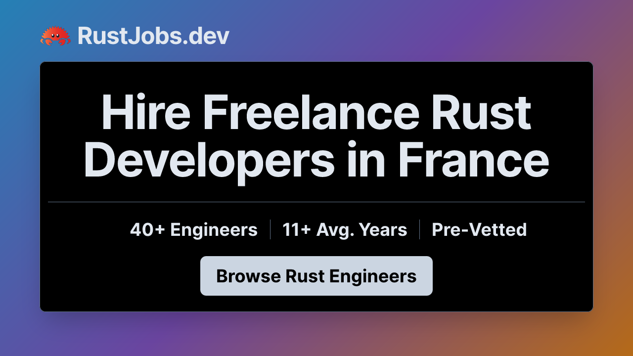 Hire Freelance Rust Developers in France | 40+ Contract-Ready ...