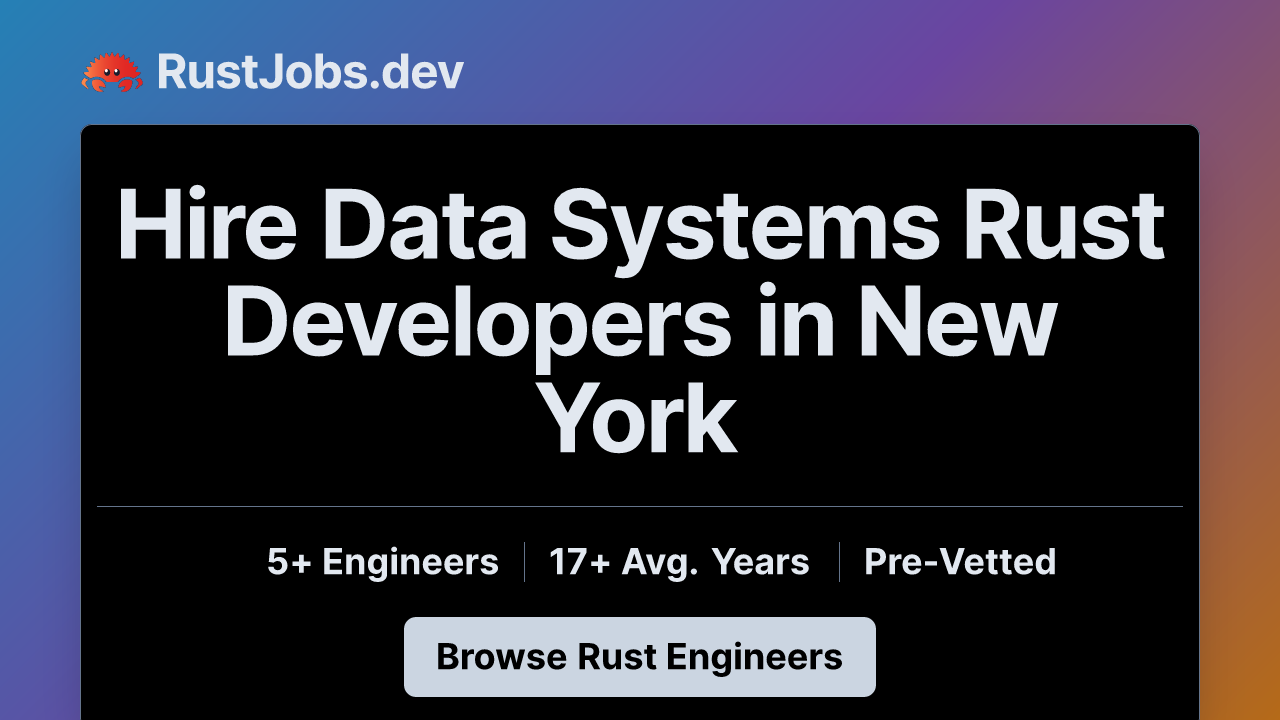 Hire Data Systems Rust Developers in New York - 5+ Pre-Vetted ...