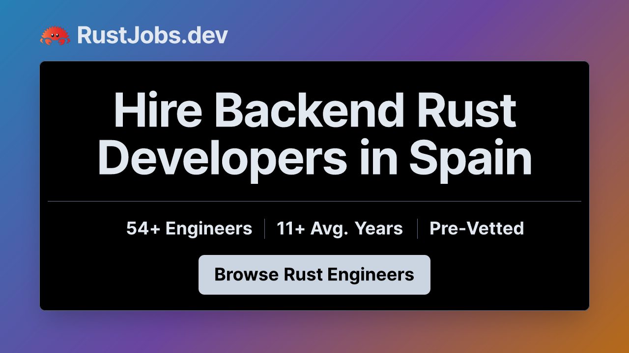 Hire Backend Rust Developers in Spain - 54+ Pre-Vetted - RustJobs.dev