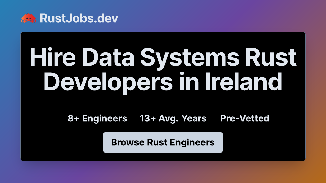 Hire Data Systems Rust Developers in Ireland - 8+ Pre-Vetted - RustJobs.dev